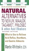 Natural Alternatives to Nexium, Maalox, Tagamet, Prilosec & Other Acid Blockers: What to Use to Relieve Acid Reflux, Heartburn, and Gastric Ailments