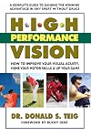 High Performance Vision: How to Improve Your Visual Acuity, Hone Your Motor Skills & Up Your Game