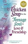 Chicken Soup for the Teenage Soul on Love and Friendship