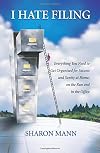 I Hate Filing: Everything You Need to Get Organized for Success and Sanity at Home, on the Run and in the Office