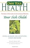 Own Your Health : Your Sick Child: Fever, Allergies, Ear Infections, Colds and More