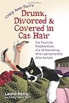 Crazy Aunt Purl's Drunk, Divorced, and Covered in Cat Hair: The True-Life Misadventures of a 30-Something Who Learned to