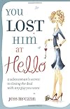 You Lost Him at Hello: A Saleswoman's Secrets to Closing the Deal with Any Guy You Want