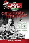 The Dead Celebrity Cookbook Presents Christmas in Tinseltown: Celebrity Recipes and Hollywood Memories from Six Feet Under the Mistletoe
