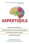 Aspertools: The Practical Guide for Understanding and Embracing Asperger's, Autism Spectrum Disorders, and Neurodiversity