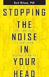 Stopping the Noise in Your Head : the New Way to Overcome Anxiety and Worry