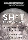 Sh*t the Moon Said: A Story of Sex, Drugs, and Ayahuasca