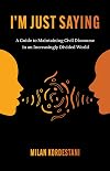 I'm Just Saying: A Guide to Maintaining Civil Discourse in an Increasingly Divided World