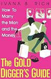The Gold Digger's Guide: How To Marry The Man And The Money