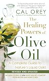 The Healing Powers of Olive Oil: A Complete Guide To Nature's Liquid Gold