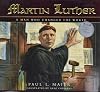 Martin Luther: A Man Who Changed The World