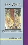 Key Words In Church Music: Defintion Essays On Concepts, Practices, And Movements Of Thought In Church Music