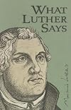 What Luther Says: An Anthology (complete)