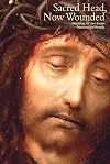 Sacred Head Now Wounded: Resources for Lent-Easter Preaching and Worship