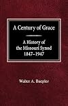 A Century of Grace A History of the Missouri Synod 1847-1947