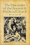 The Diaconate of the Ancient and Medieval Church
