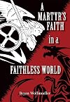 A Martyr's Faith in a Faithless World