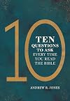 Ten Questions to Ask Every Time You Read the Bible