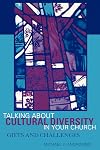 Talking about cultural diversity in your church : gifts and challenges