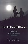 Her Hidden Children: The Rise of Wicca And Paganism in America - Chas S. Clifton