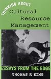 Thinking About Cultural Resource Management: Essays from the Edge