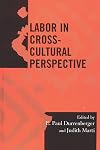 Labor in Cross-Cultural Perspective (Society for Economic Anthropology Monograph Series)