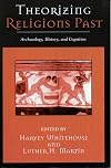 Theorizing Religions Past: Archaeology, History, and Cognition (Cognitive Science of Religion)