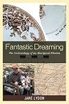 Fantastic Dreaming: The Archaeology of an Aboriginal Mission (Worlds of Archaeology)