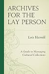 Archives for the Lay Person: A Guide to Managing Cultural Collections (American Association for State and Local History)