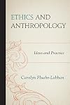 Ethics and Anthropology: Ideas and Practice
