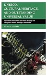 UNESCO, Cultural Heritage, and Outstanding Universal Value: Value-based Analyses of the World Heritage and Intangible Cultural Heritage Conventions (Archaeology in Society)