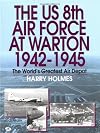 The US 8th Air Force at Warton 1942-1945: The World's Greatest Air Depot