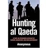 Hunting al Qaeda: A Take-No-Prisoners Account of Terror, Adventure, and Disillusionment