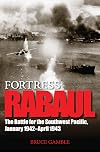 Fortress Rabaul: The Battle for the Southwest Pacific, January 1942-April 1943