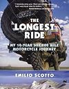The Longest Ride: My Ten-Year 500,000 Mile Motorcycle Journey