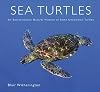 Sea Turtles: An Extraordinary Natural History of Some Uncommon Turtles