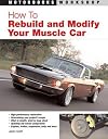 How To Rebuild and Modify Your Muscle Car (Motorbooks Workshop)