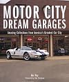 Motor City Dream Garages: Amazing Collections from America's Greatest Car City
