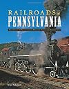Railroads of Pennsylvania: Your Guide To Pennsylvania's Historic Trains and Railway Sites