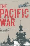 The Pacific War: The Strategy, Politics, and Players that Won the War