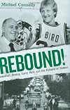 Rebound!: Basketball, Busing, Larry Bird, and the Rebirth of Boston