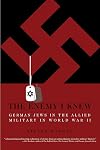 The Enemy I Knew: German Jews in the Allied Military in World War II