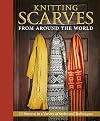 Knitting Scarves from Around the World: 23 Patterns in a Variety of Styles and Techniques