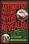 History's Greatest Automotive Mysteries, Myths, and Rumors Revealed: James Dean's Killer Porsche, NASCAR's Fastest Monkey, Bonnie and Clyde's Getaway Car, and More