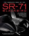 The Complete Book of the SR-71 Blackbird: The Illustrated Profile of Every Aircraft, Crew, and Breakthrough of the World's Fastest Stealth Jet