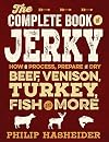 The Complete Book of Jerky: How to Process, Prepare, and Dry Beef, Venison, Turkey, Fish, and More (Complete Meat)