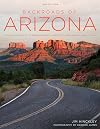 Backroads of Arizona - Second Edition: Along the Byways to Breathtaking Landscapes and Quirky Small Towns