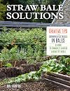 Straw Bale Solutions: Creative Tips for Growing Vegetables in Bales at Home, in Community Gardens, and around the World