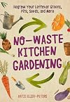 No-Waste Kitchen Gardening: Regrow Your Leftover Greens, Stalks, Seeds, and More (No-Waste Gardening)