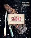 Southern Smoke: Barbecue, Traditions, and Treasured Recipes Reimagined for Today